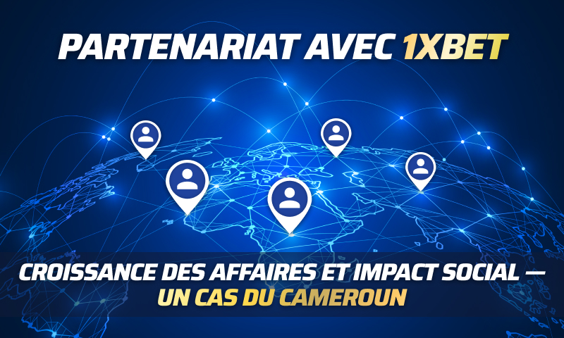 Comment le programme d’affiliation 1xBet aide à changer des vies : le cas d’un partenaire du Cameroun